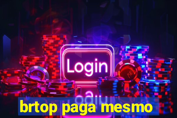 brtop paga mesmo